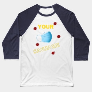 Your Mask Saved Me Baseball T-Shirt